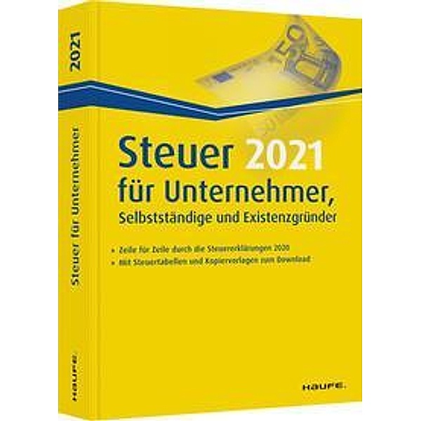 Steuer 2021 für Unternehmer, Selbstständige und Existenzgründer, Dieter Haderer, Willi Dittmann, Rüdiger Happe
