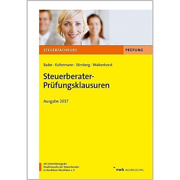 Steuerberater-Prüfungsklausuren - Ausgabe 2017, Franz-Josef Bader, Jörg Koltermann, Martin Stirnberg