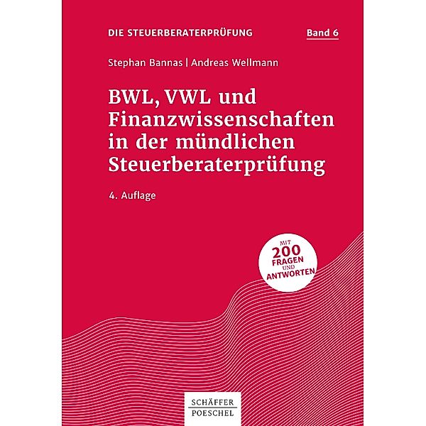 Steuerberatungsprüfung: 6 BWL, VWL und Finanzwissenschaften in der mündlichen Steuerberaterprüfung, Stephan Bannas, Andreas Wellmann