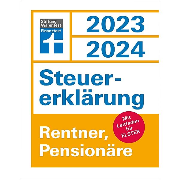 Steuererklärung 2023/2024 für Rentner und Pensionäre - Steuern sparen leicht gemacht, mit praktischen Beispielen und Steuertipps, Udo Reuß