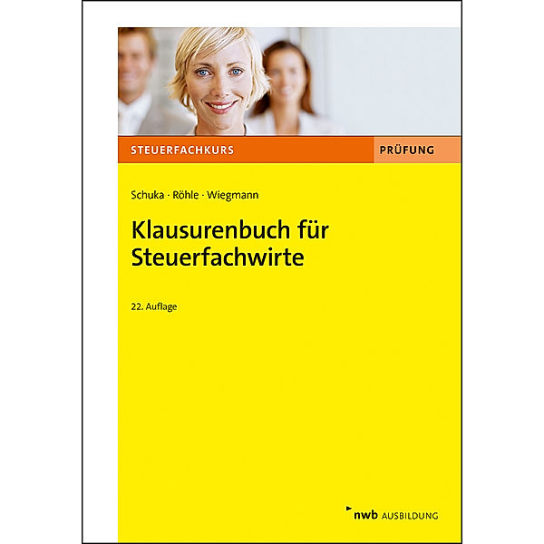 Steuerfachkurs / Klausurenbuch für Steuerfachwirte, Volker Schuka, Hans Joachim Röhle, Thomas Wiegmann