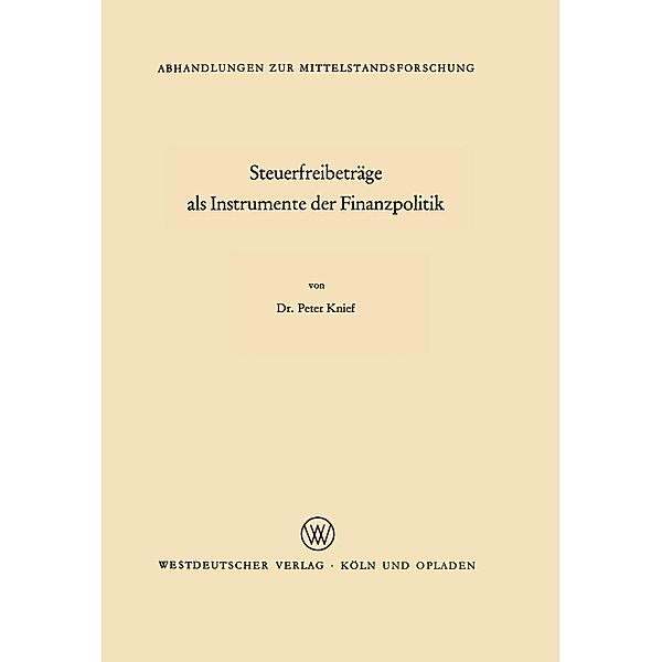 Steuerfreibeträge als Instrumente der Finanzpolitik / Abhandlungen zur Mittelstandsforschung Bd.34, Peter Knief