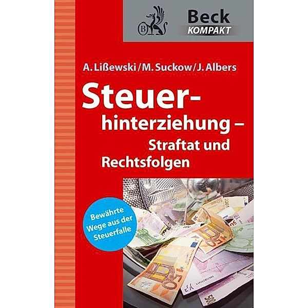 Steuerhinterziehung - Straftat und Rechtsfolgen / Beck kompakt - prägnant und praktisch, Arne Lißewski, Michael Suckow, Joachim Albers