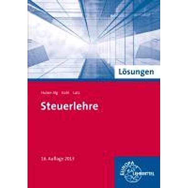 Steuerlehre - Lösungen, Karl Lutz, Andreas Kahl, Peter Huber-Jilg