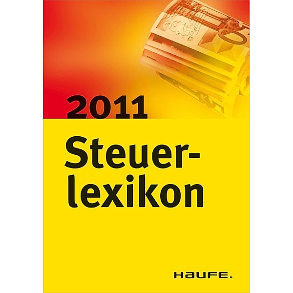 Steuerlexikon 2011 / Haufe Steuerratgeber Bd.03098, Willi Dittmann, Dieter Haderer, Rüdiger Happe