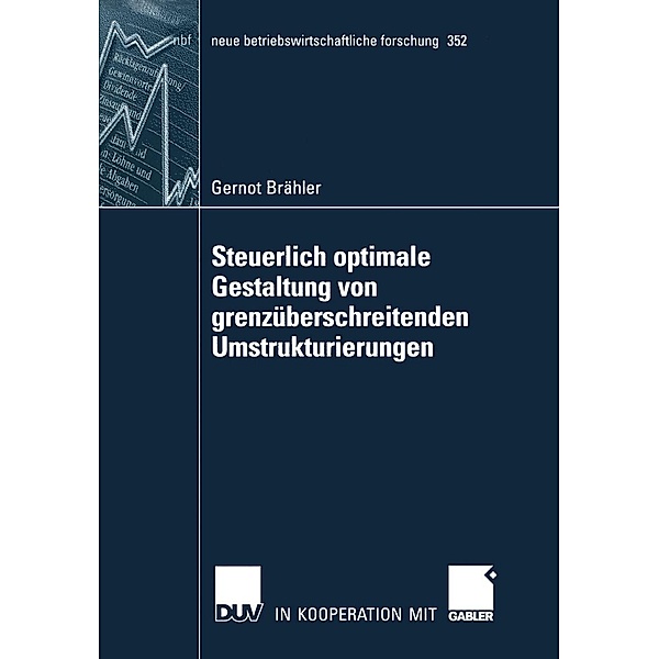 Steuerlich optimale Gestaltung von grenzüberschreitenden Umstrukturierungen / neue betriebswirtschaftliche forschung (nbf) Bd.352, Gernot Brähler