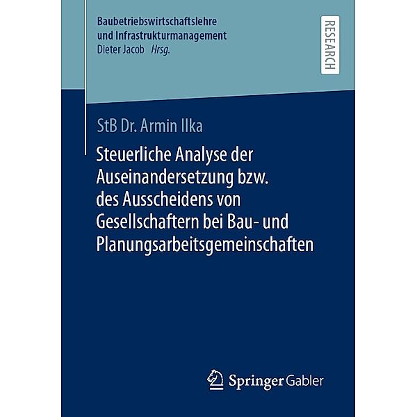 Steuerliche Analyse der Auseinandersetzung bzw. des Ausscheidens von Gesellschaftern bei Bau- und Planungsarbeitsgemeinschaften / Baubetriebswirtschaftslehre und Infrastrukturmanagement, Armin Ilka