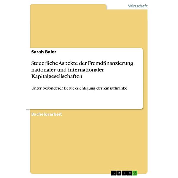 Steuerliche Aspekte der Fremdfinanzierung nationaler und internationaler Kapitalgesellschaften, Sarah Baier