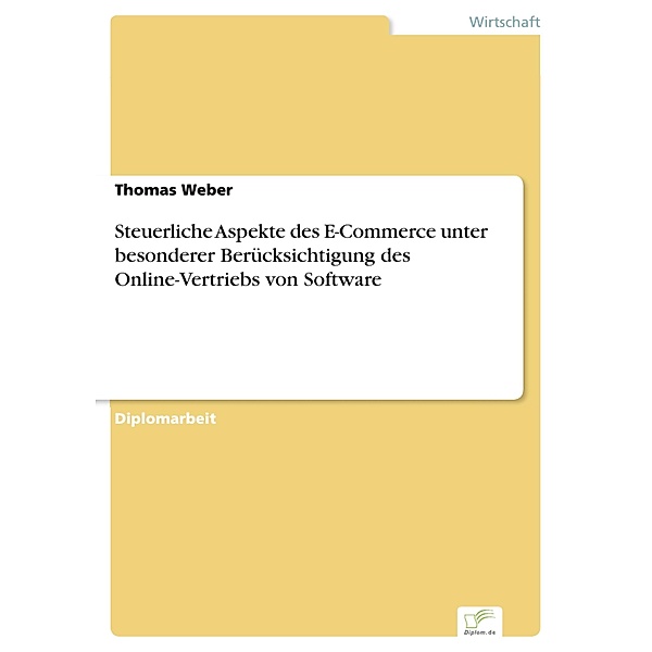 Steuerliche Aspekte des E-Commerce unter besonderer Berücksichtigung des Online-Vertriebs von Software, Thomas Weber