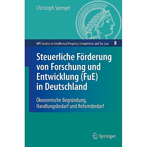 Steuerliche Förderung von Forschung und Entwicklung (FuE) in Deutschland / MPI Studies on Intellectual Property and Competition Law Bd.8, Christoph Spengel