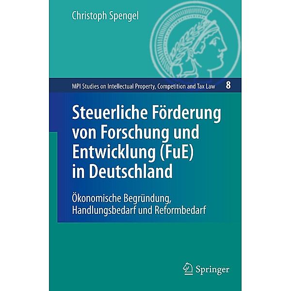 Steuerliche Förderung von Forschung und Entwicklung (FuE) in Deutschland / MPI Studies on Intellectual Property and Competition Law Bd.8, Christoph Spengel