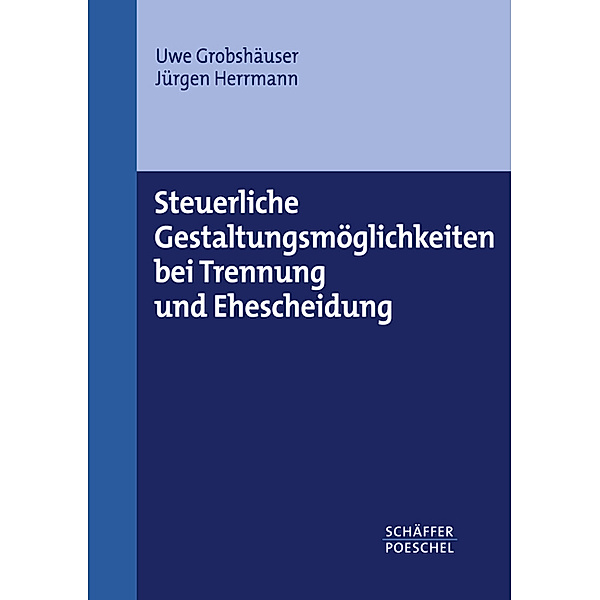 Steuerliche Gestaltungs-möglichkeiten bei Trennung, Uwe Grobshäuser, Jürgen Herrmann