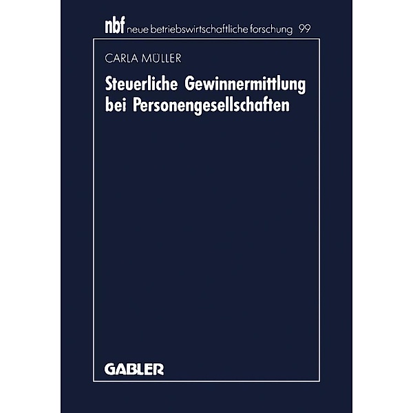 Steuerliche Gewinnermittlung bei Personengesellschaften / neue betriebswirtschaftliche forschung (nbf) Bd.99, Carla Müller