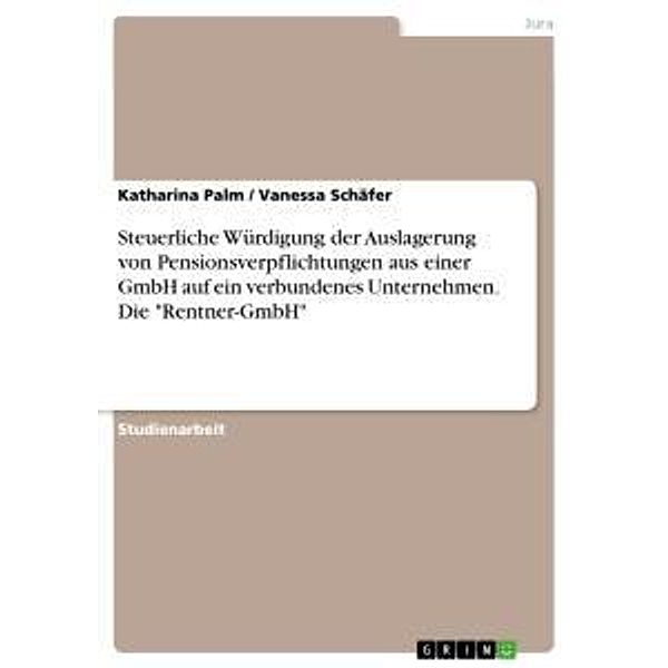 Steuerliche Würdigung der Auslagerung von Pensionsverpflichtungen aus einer GmbH auf ein  verbundenes Unternehmen. Die , Vanessa Schäfer, Katharina Palm