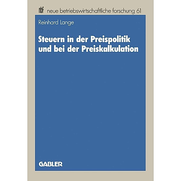 Steuern in der Preispolitik und bei der Preiskalkulation / neue betriebswirtschaftliche forschung (nbf) Bd.18, Reinhard Lange