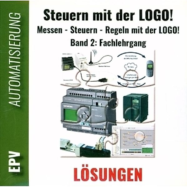 Steuern mit der LOGO!Bd.2 Fachlehrgang, Teilnehmerunterlagen, Lösungen, CD-ROM