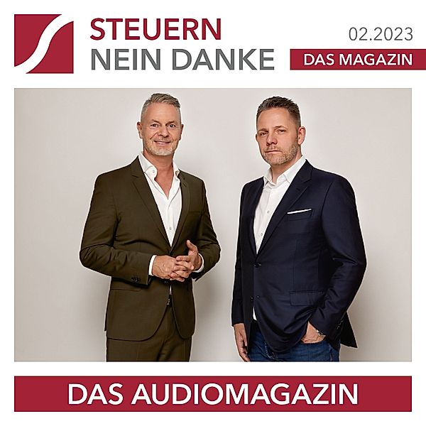 Steuern Nein Danke - Das Audiomagazin - 02.2023, Dirk Kreuter, Alexander Friedrich, Burkhard Küpper, , Dominik Herzog, , Günther Knobloch, Dominik Kettner:, Jan Quecke, Karolina Friedrich, Matthias Hahne, Roman Jagersberger, Sabrina Wolk, Sascha Driesch