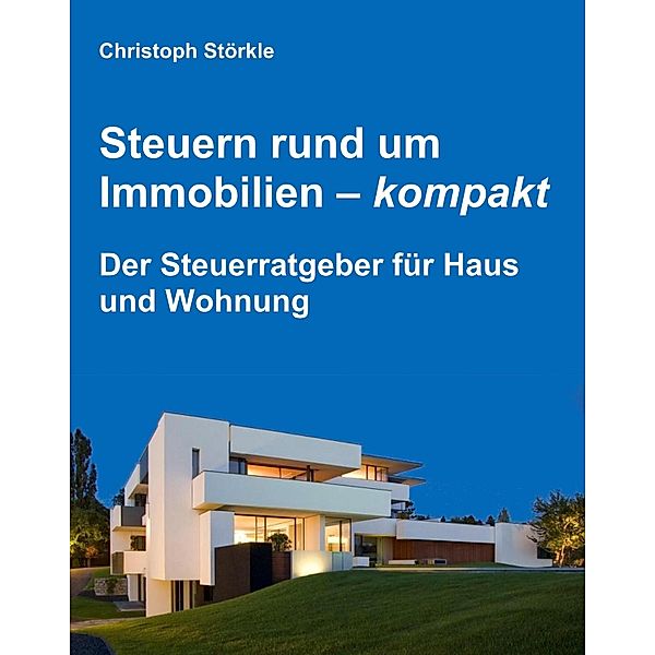 Steuern rund um Immobilien - kompakt, Christoph Störkle