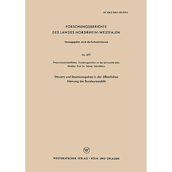 Steuern und Staatsausgaben in der öffentlichen Meinung der Bundesrepublik / Forschungsberichte des Landes Nordrhein-Westfalen Bd.877