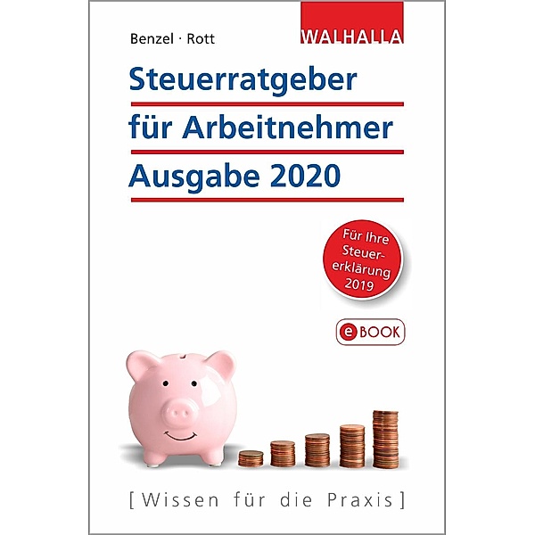 Steuerratgeber für Arbeitnehmer - Ausgabe 2020, Wolfgang Benzel, Dirk Rott