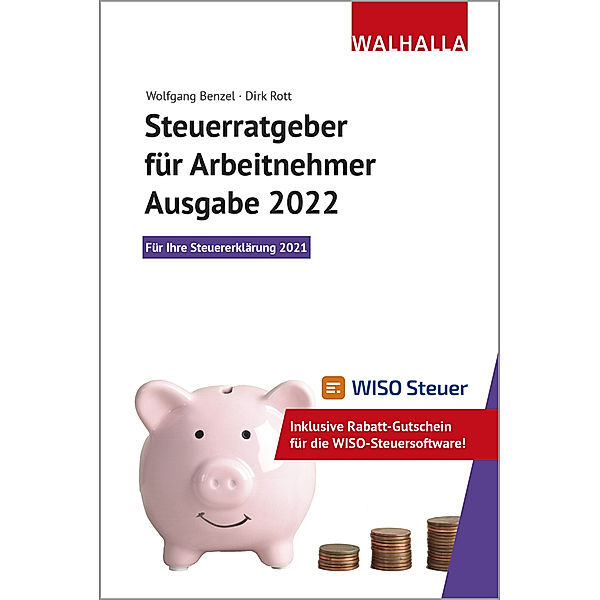 Steuerratgeber für Arbeitnehmer - Ausgabe 2022, Wolfgang Benzel, Dirk Rott