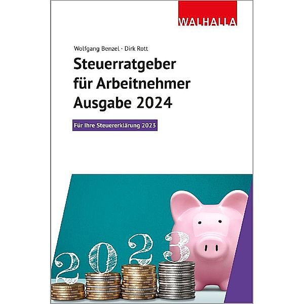 Steuerratgeber für Arbeitnehmer - Ausgabe 2024, Wolfgang Benzel, Dirk Rott