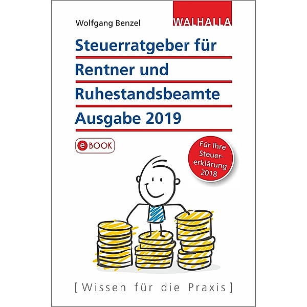 Steuerratgeber für Rentner und Ruhestandsbeamte - Ausgabe 2019, Wolfgang Benzel