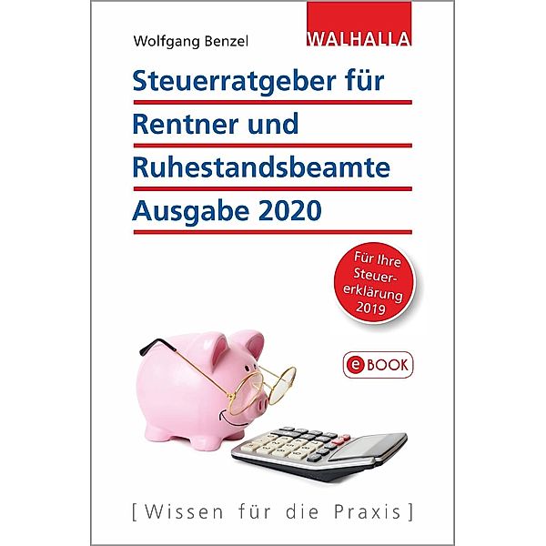 Steuerratgeber für Rentner und Ruhestandsbeamte - Ausgabe 2020, Wolfgang Benzel