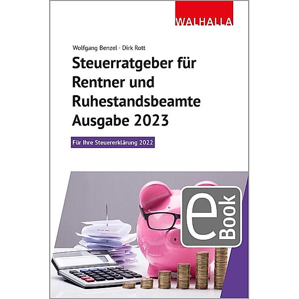 Steuerratgeber für Rentner und Ruhestandsbeamte - Ausgabe 2023, Wolfgang Benzel, Dirk Rott