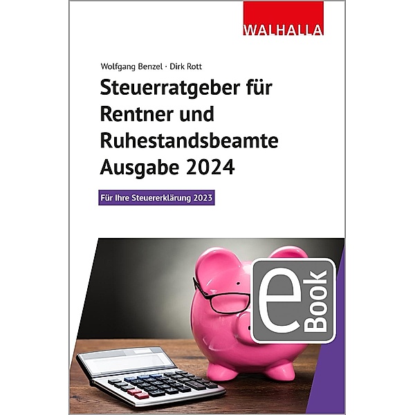 Steuerratgeber für Rentner und Ruhestandsbeamte - Ausgabe 2024, Wolfgang Benzel, Dirk Rott