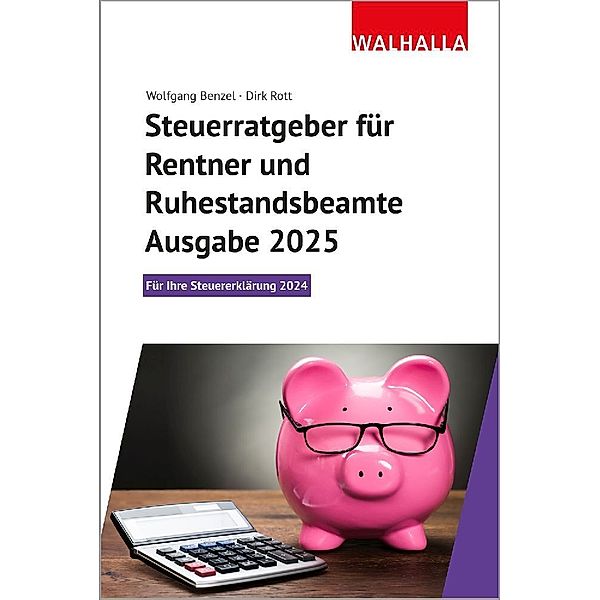 Steuerratgeber für Rentner und Ruhestandsbeamte - Ausgabe 2025, Wolfgang Benzel, Dirk Rott