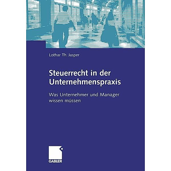 Steuerrecht in der Unternehmenspraxis, Lothar Th. Jasper