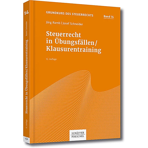 Steuerrecht in Übungsfällen , Klausurentraining, Josef Schneider, Jörg Ramb