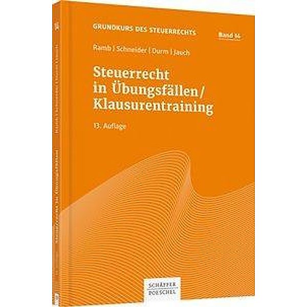 Steuerrecht in Übungsfällen / Klausurentraining, Jörg Ramb, Josef Schneider