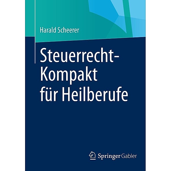 Steuerrecht-Kompakt für Heilberufe, Harald Scheerer