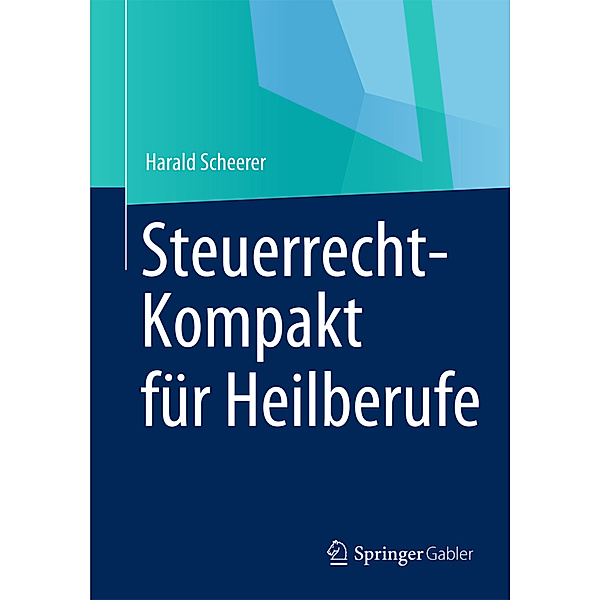 Steuerrecht-Kompakt für Heilberufe, Harald Scheerer