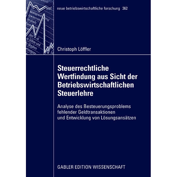 Steuerrechtliche Wertfindung aus Sicht der Betriebswirtschaftlichen Steuerlehre, Christoph Löffler