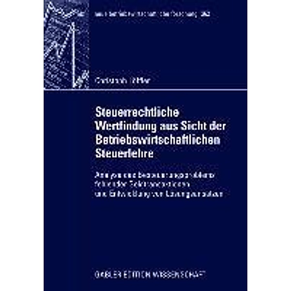 Steuerrechtliche Wertfindung aus Sicht der Betriebswirtschaftlichen Steuerlehre / neue betriebswirtschaftliche forschung (nbf) Bd.362, Christoph Löffler