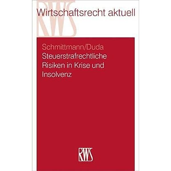 Steuerstrafrechtliche Risiken in Krise und Insolvenz, Bernadette Duda, Jens M. Schmittmann