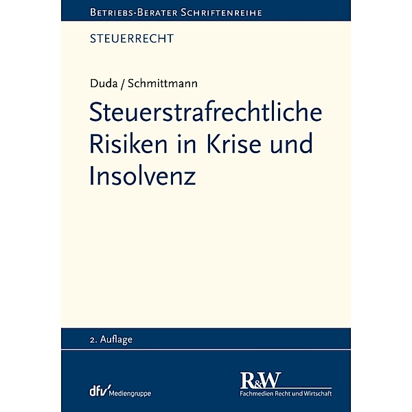 Steuerstrafrechtliche Risiken in Krise und Insolvenz / Betriebs-Berater Schriftenreihe/ Steuerrecht, Bernadette Duda, Jens M. Schmittmann