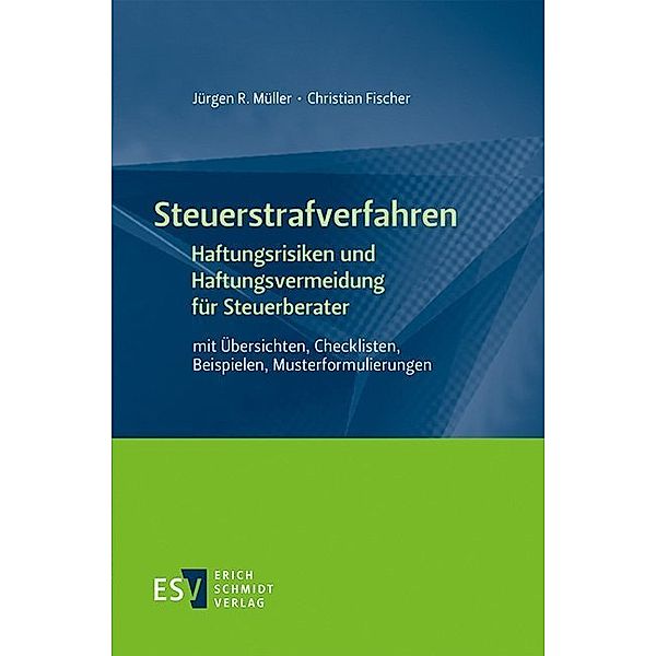 Steuerstrafverfahren
Haftungsrisiken und Haftungsvermeidung für Steuerberater, Jürgen R. Müller, Christian Fischer