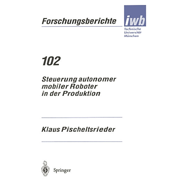 Steuerung autonomer mobiler Roboter in der Produktion, Klaus Pischeltsrieder