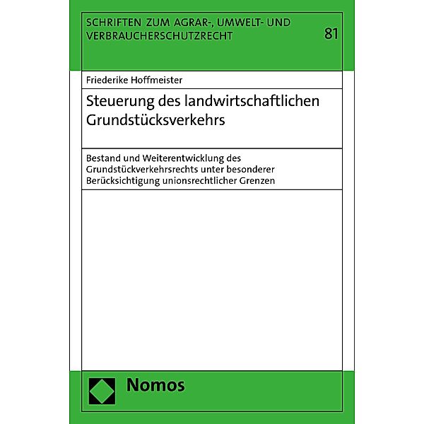 Steuerung des landwirtschaftlichen Grundstücksverkehrs / Schriften zum Agrar-, Umwelt- und Verbraucherschutzrecht Bd.81, Friederike Hoffmeister