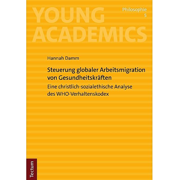 Steuerung globaler Arbeitsmigration von Gesundheitskräften / Young Academics: Philosophie Bd.5, Hannah Damm