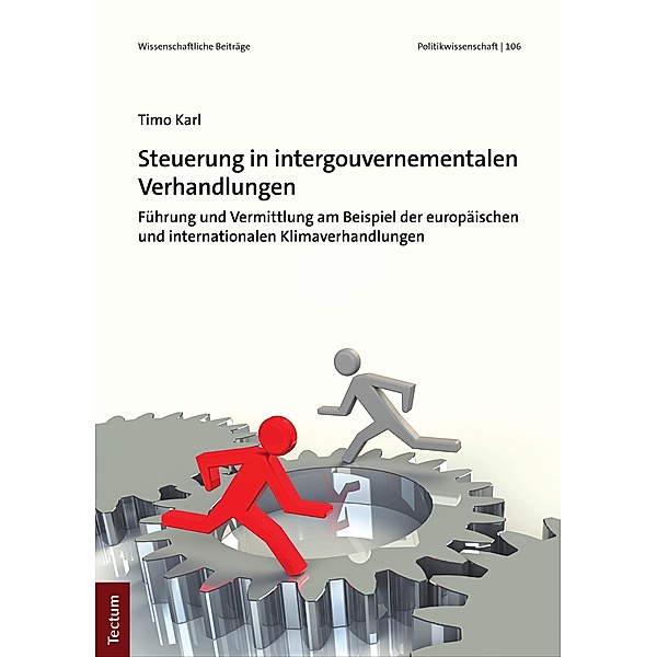 Steuerung in intergouvernementalen Verhandlungen / Wissenschaftliche Beiträge aus dem Tectum Verlag: Politikwissenschaften Bd.106, Timo Karl