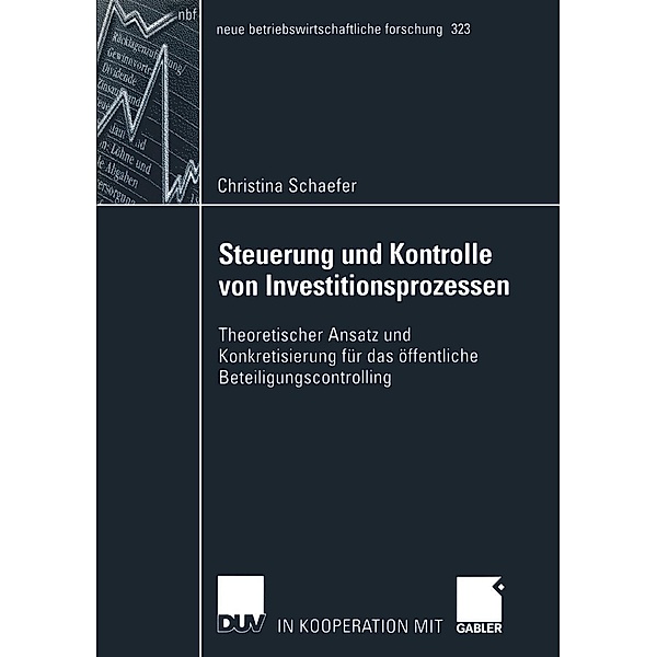 Steuerung und Kontrolle von Investitionsprozessen / neue betriebswirtschaftliche forschung (nbf) Bd.323, Christina Schaefer