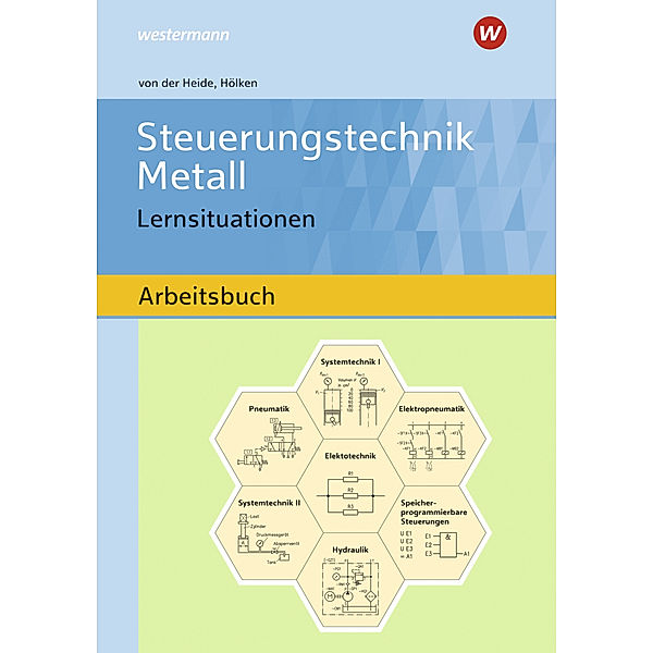 Steuerungstechnik Metall - Lernsituationen: Arbeitsbuch, Volker von der Heide, Franz-Josef Hölken