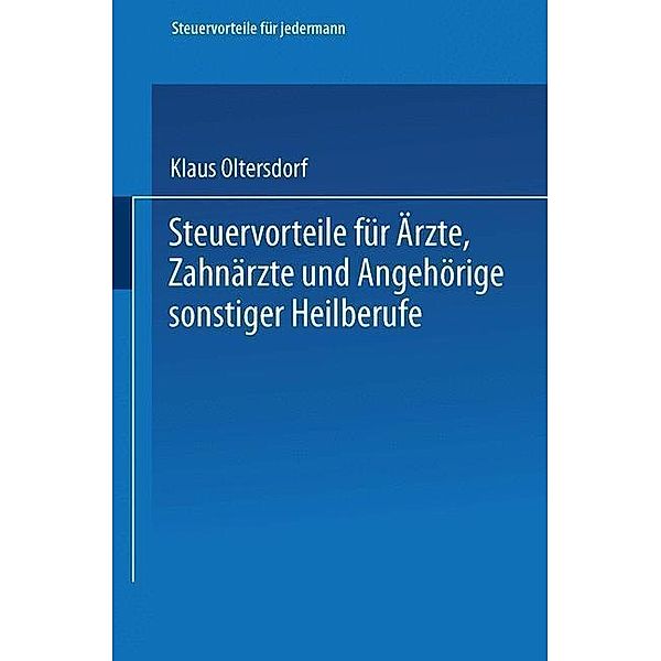 Steuervorteile für Ärzte, Zahnärzte und Angehörige sonstiger Heilberufe / Steuervorteile für jedermann Bd.8, Klaus Oltersdorf