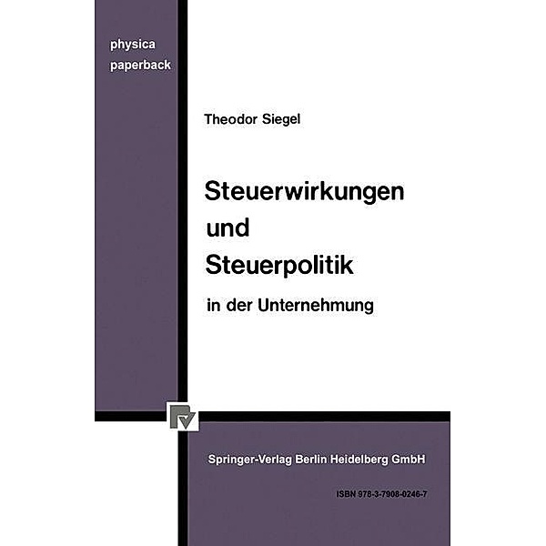Steuerwirkungen und Steuerpolitik in der Unternehmung, Th. Siegel