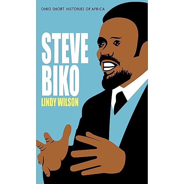 Steve Biko / Ohio Short Histories of Africa, Lindy Wilson